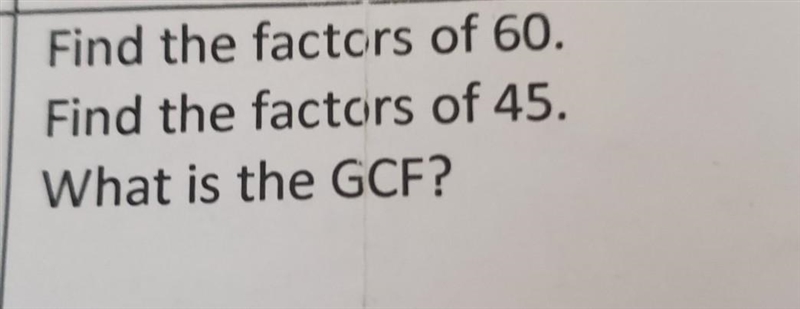 Find the factors of 60. find the factors of 45. what is the gcf?​-example-1