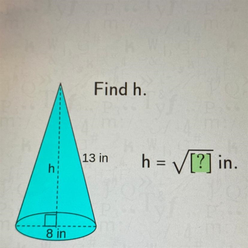 I 1 8 in Find h. 13 in = √[?] in.-example-1