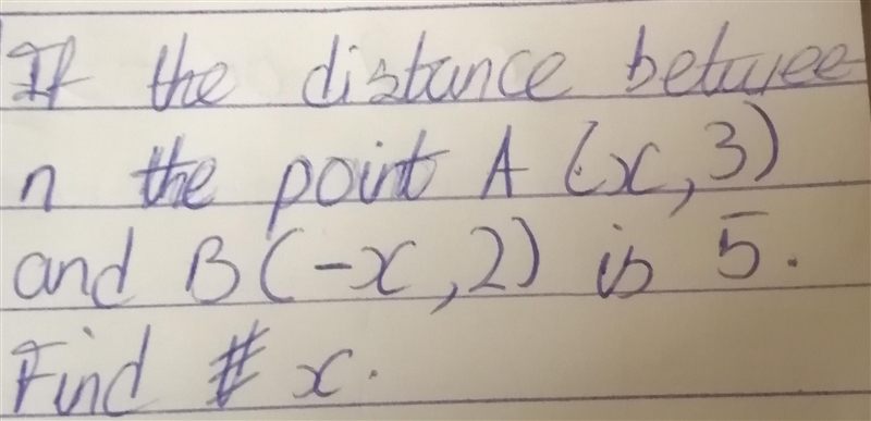 If the distance between the point A(x, 3) | B(-x, 2) is 5. Find the value of x-example-1