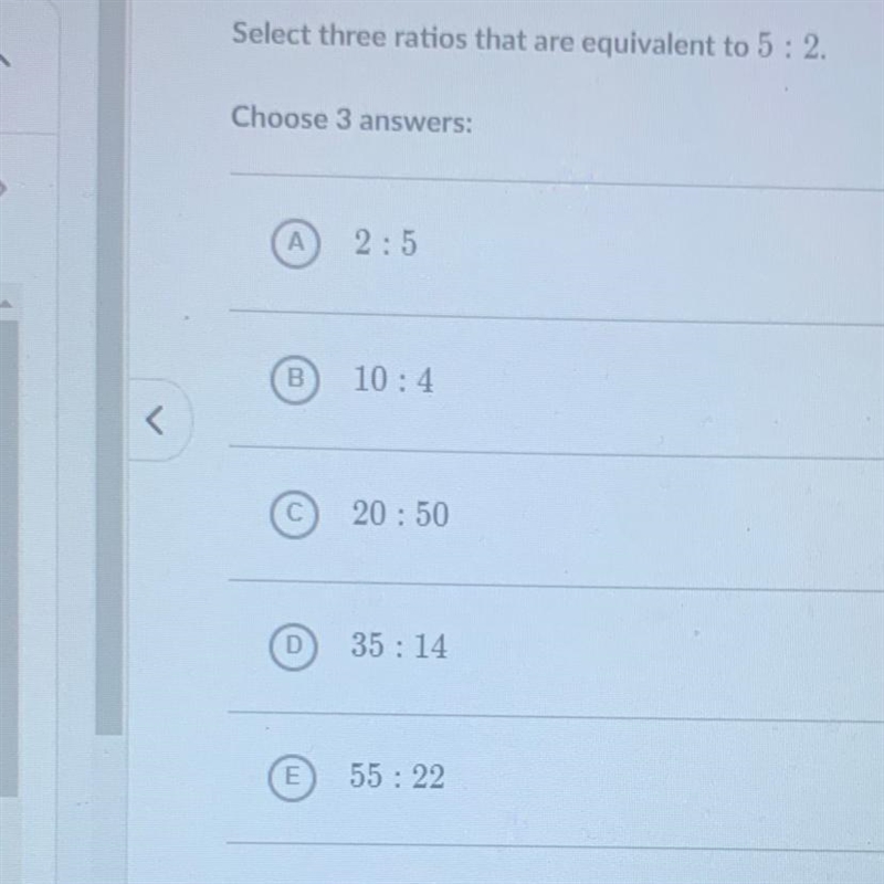 Select two ratios that are equivalent to 5 :2-example-1