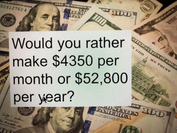 Would you rather make $4350 per month or$52,800 per year?-example-1