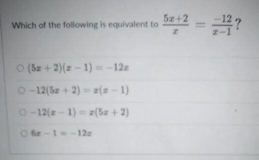 Which of the following is equivalent to ○ (5æ + 2)(x - 1) = −12: ○ −12(5æ + 2) = x-example-1