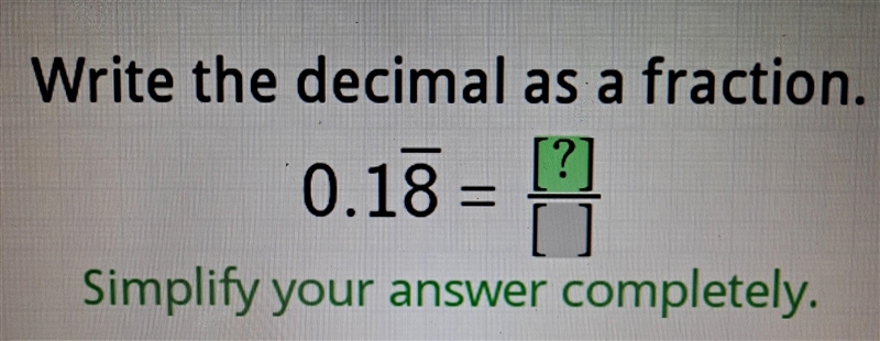 Write the decimal as a fraction. 0.18 as a fraction. (0.18 is a repeating decimal-example-1