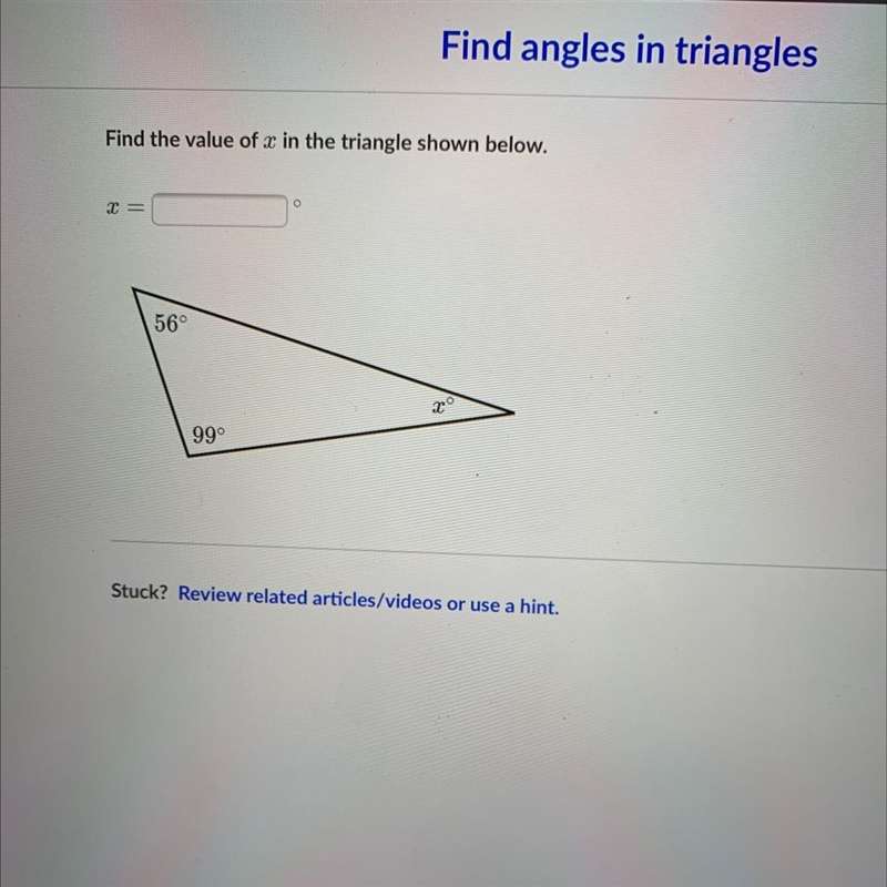 Find angles in trianglesFind the value of x in the triangle shown below.x=56°xo99°-example-1