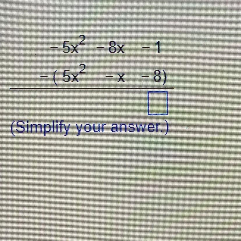 Subtract 5x^2-8x-1 from -(5x^2 -x - 8).-example-1