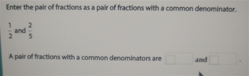 Enter the pair of fractions as a pair of fractions with a common denominator denominator-example-1