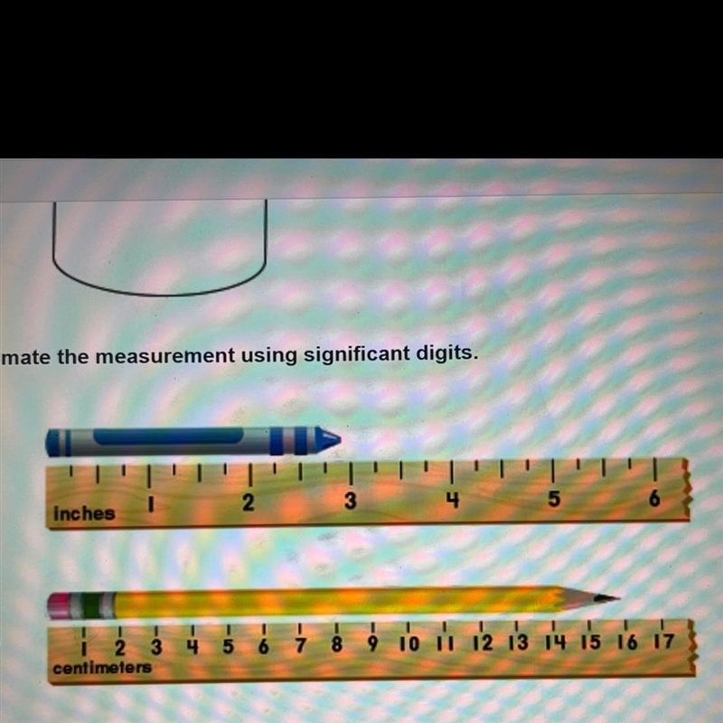 HELP ASAP PLS IM TIMED Estimate the measurement using significant digits.-example-1