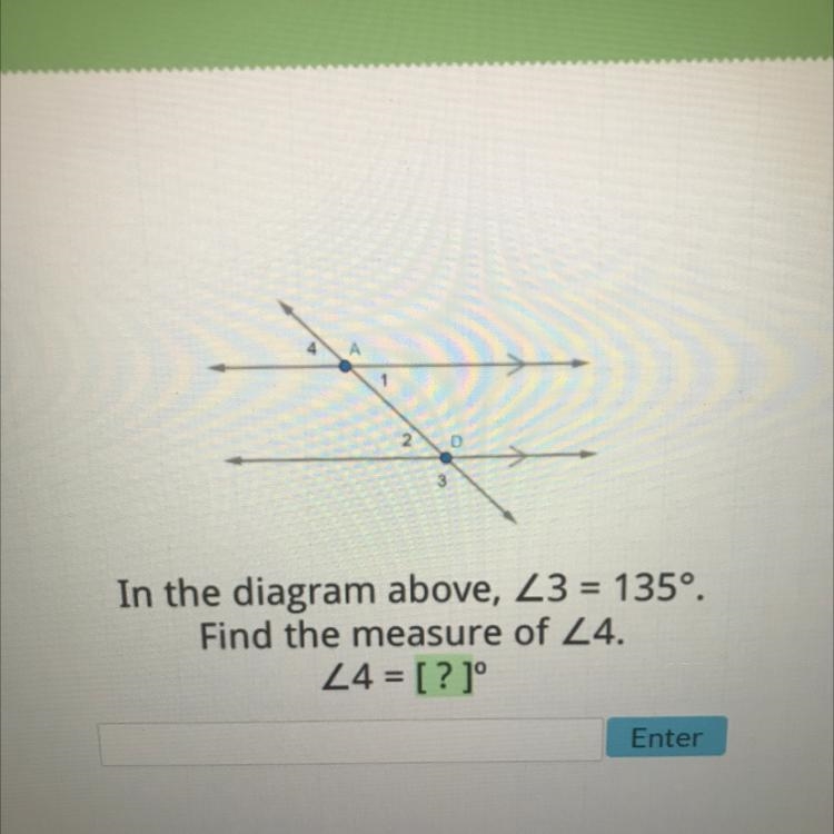 2. D 3 In the diagram above, Z3 = 135º. Find the measure of Z4. 24 = [?]-example-1