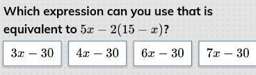 Which expression can you use that is equivalent to 5x - 2 ( 15 - x )​-example-1