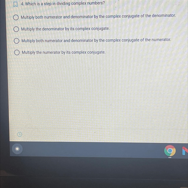 4. Which is a step in dividing complex numbers? Multiply both numerator and denominator-example-1