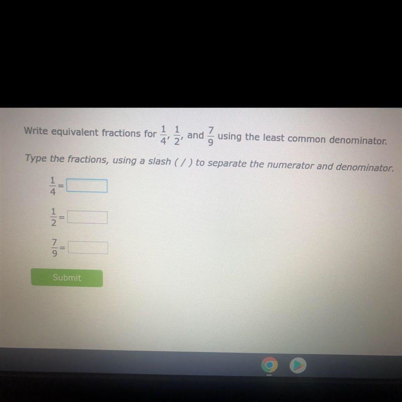 Write equivalent fractions for 1/4,1/2,and 7/9 using the least common denominator-example-1