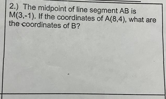 The midpoint of line segment AB is M(3,-1). If the coordinates of A(8,4), what are-example-1