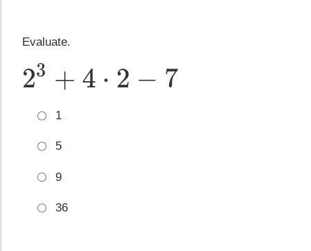 Evaluate. 2 to the power of 3 + 4 ⋅ 2 − 7-example-1