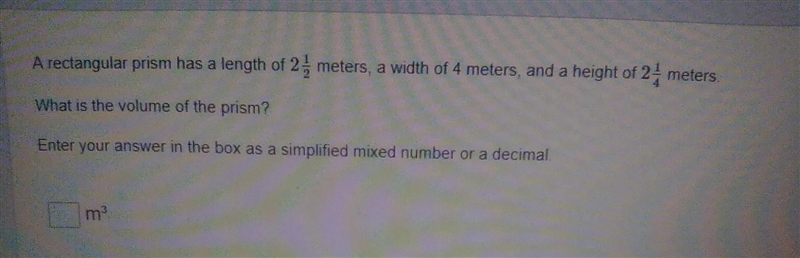 A rectangular prism has a length of 2 1/2 meters, a width of 4 meters, and a height-example-1