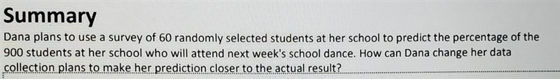 Dana plans to use a survey of 60 randomly selected students at her school to predict-example-1