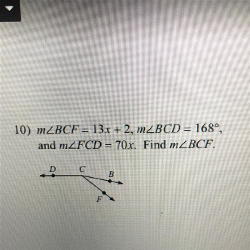 10) m_BCF = 13x + 2, mZBCD= 168°, and mZFCD= 70x. Find m2BCF. B F-example-1