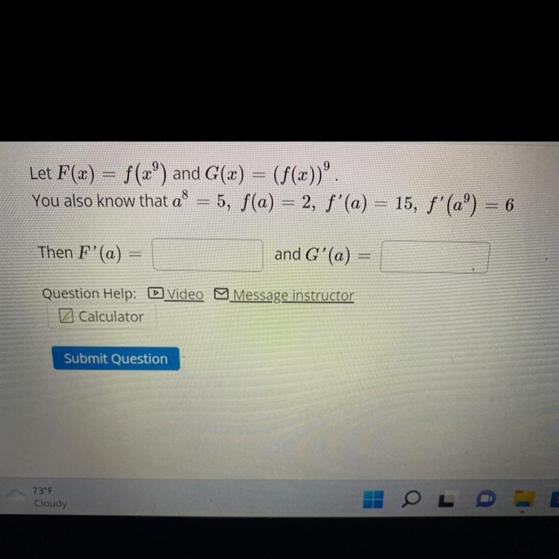 Let F(x) = f(x ^ 9) and G(x) = (f(x)) ^ 9 You also know that a ^ 8 = 5 , f(a) = 2; f-example-1