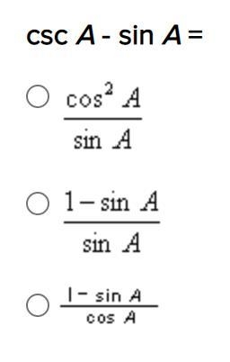 Csc A - sin A = A. (cos^2A) / (sinA) B. (1 - sinA) / (sinA) C. (1 - sinA) / (cosA-example-1