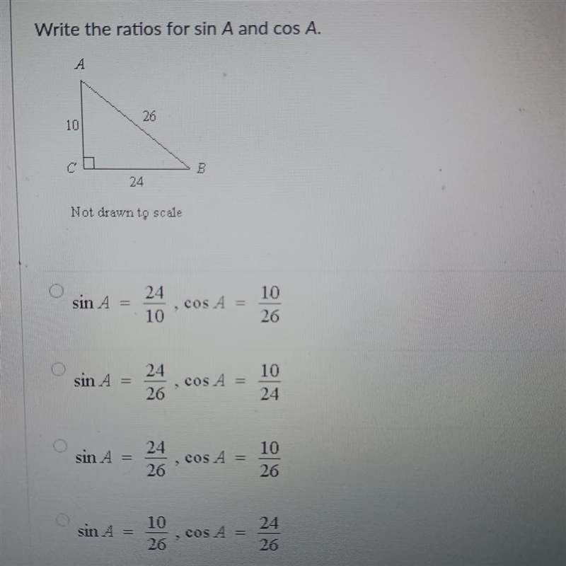 Write the ratios for sin A and cos A. Not drawn to scale sinA= 24/10, cosA = 10/26 sinA-example-1