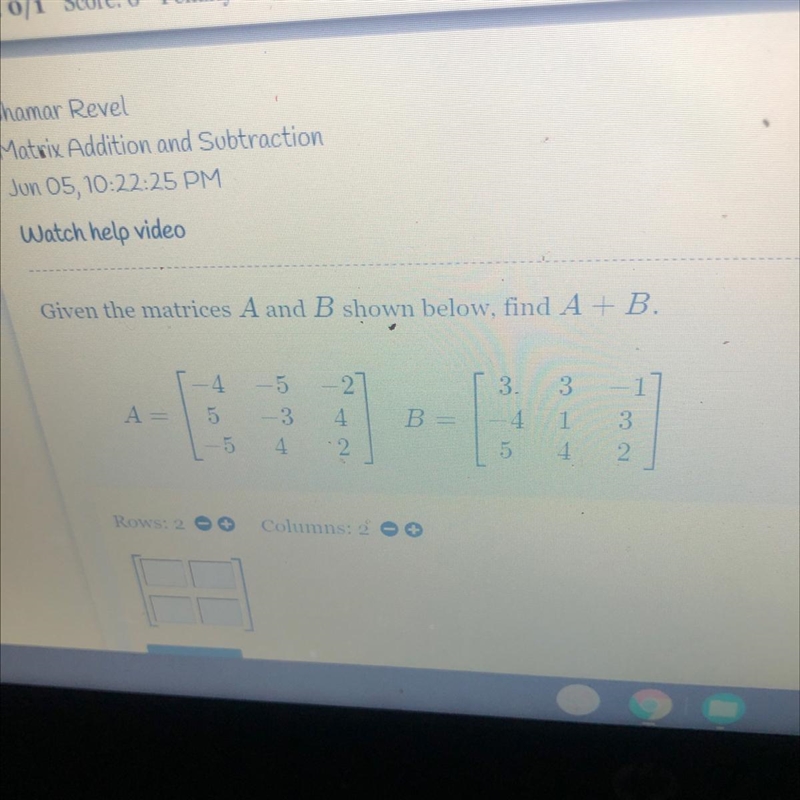 Jun 05, 10:22:25 PMWatch help videoGiven the matrices A and B shown below, find A-example-1