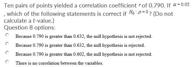 Ten pairs of points yielded a correlation coefficient r of 0.790. If a = 0.05 , which-example-1