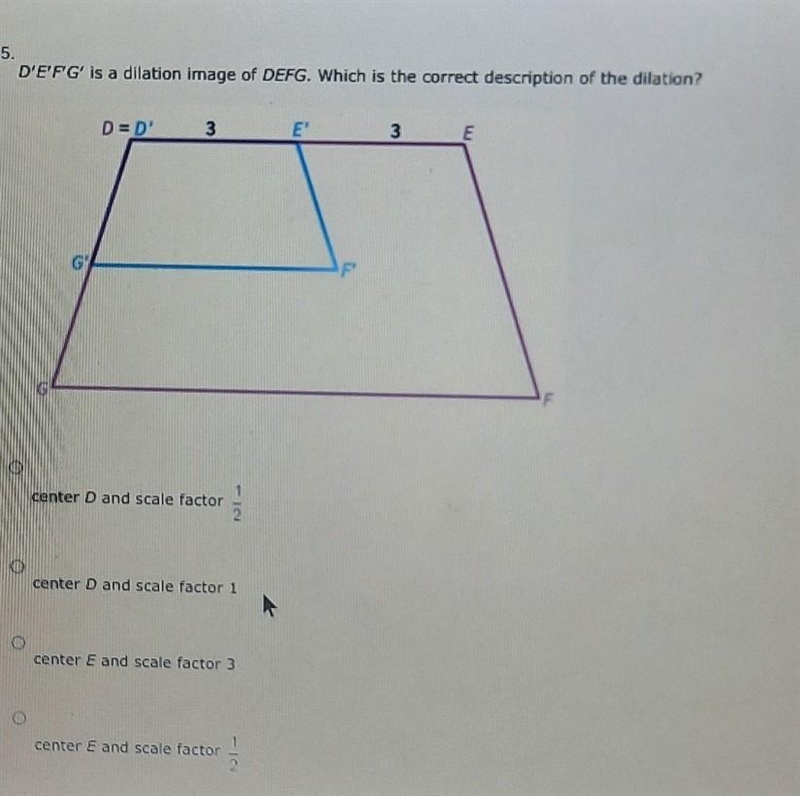 answers are : • center D and scale factor ½• center D and scale factor 1 • center-example-1