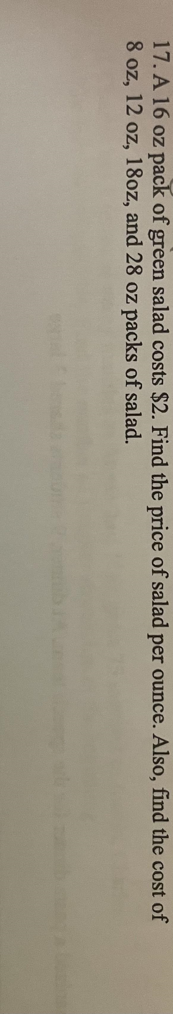 A 16 oz pack of green salad costs $2. Find the price of salad per ounce. Also, find-example-1