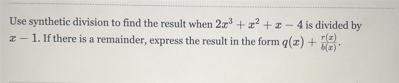 Use synthetic division to find the result when 2x3 + x2 + x – 4 is divided by X – 1.-example-1