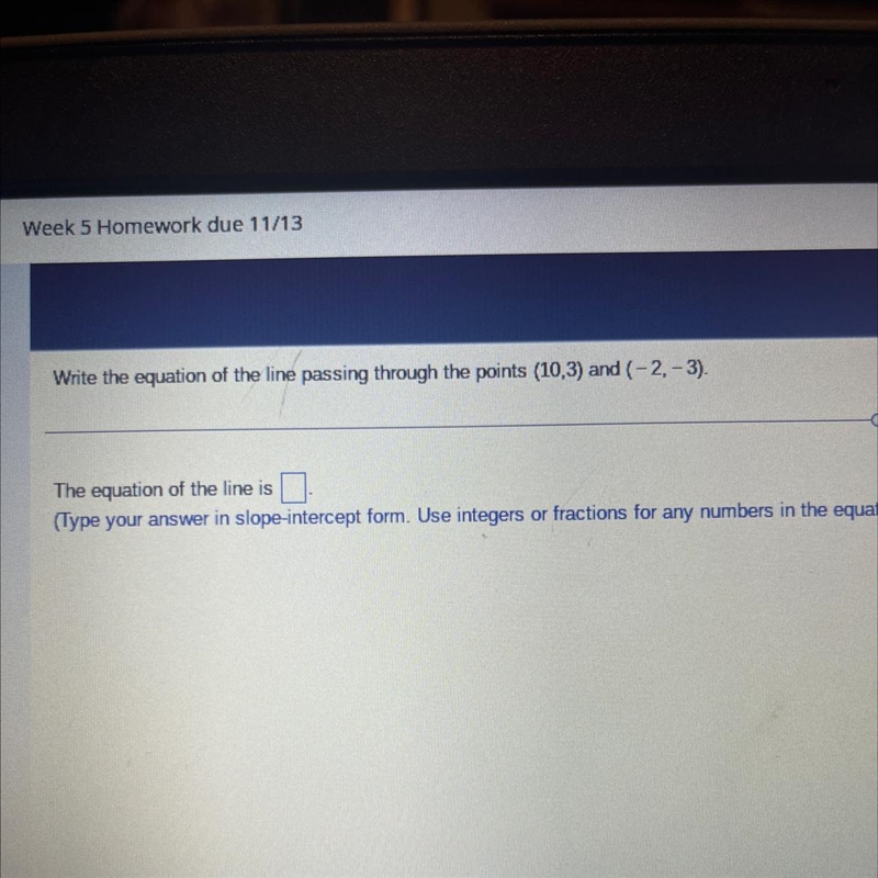 Write the equation of the line passing through the points (10,3) and (-2,-3). The-example-1