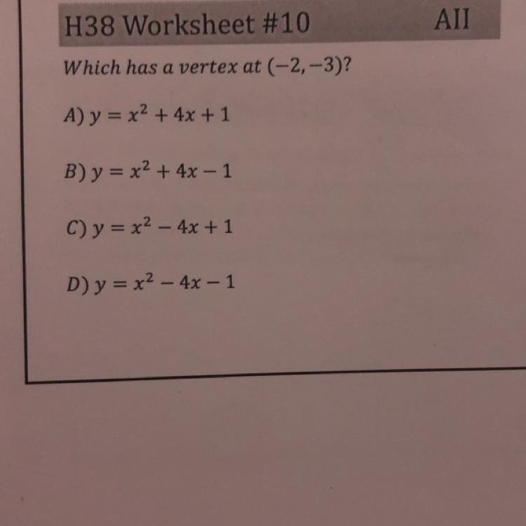 Which has a vertex at (-2,-3)? A) y = x² + 4x+1 B) y = x² + 4x - 1 C) y = x² - 4x-example-1
