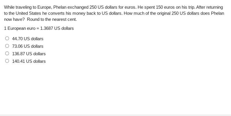 While traveling to Europe, Phelan exchanged 250 US dollars for euros. He spent 150 euros-example-1