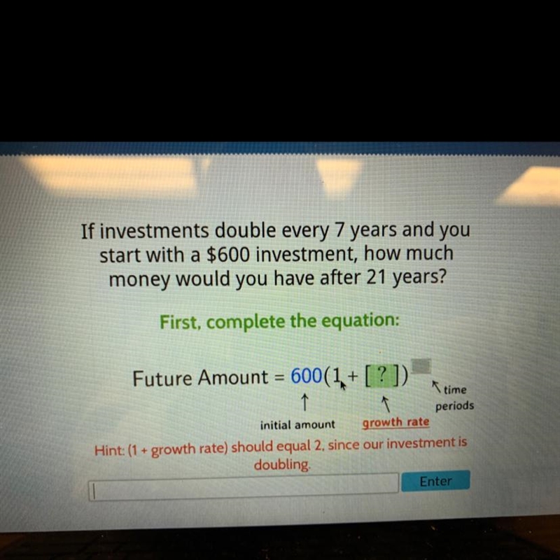 if investment double every 7 years and you start with 600$ investment how much money-example-1