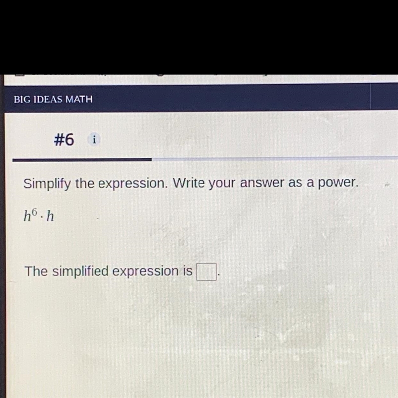 H^6 . h Simplify the expression. Write your answer as a power.-example-1