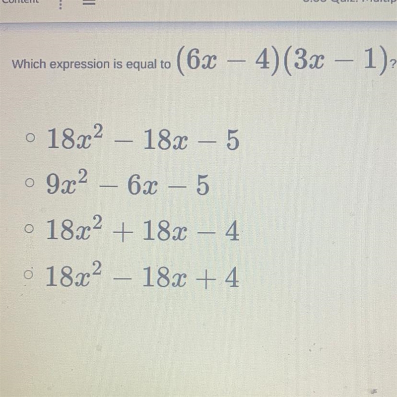 Which expression is equal to (6x-4) (3x-1)? 1) 18x^2 - 18x-5 2) 9x^2 - 6x - 5 3) 18x-example-1