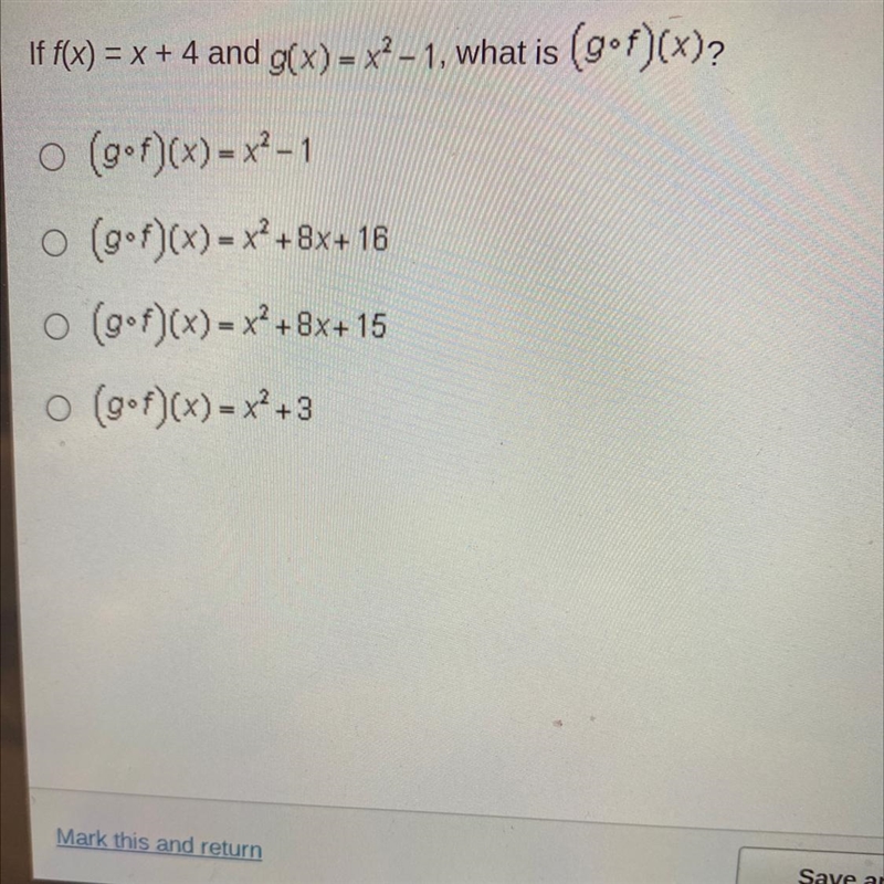 If f(x) = x + 4 and g(x) = x ^ 2 - 1 , what is big(g f big) big(x big) ?-example-1