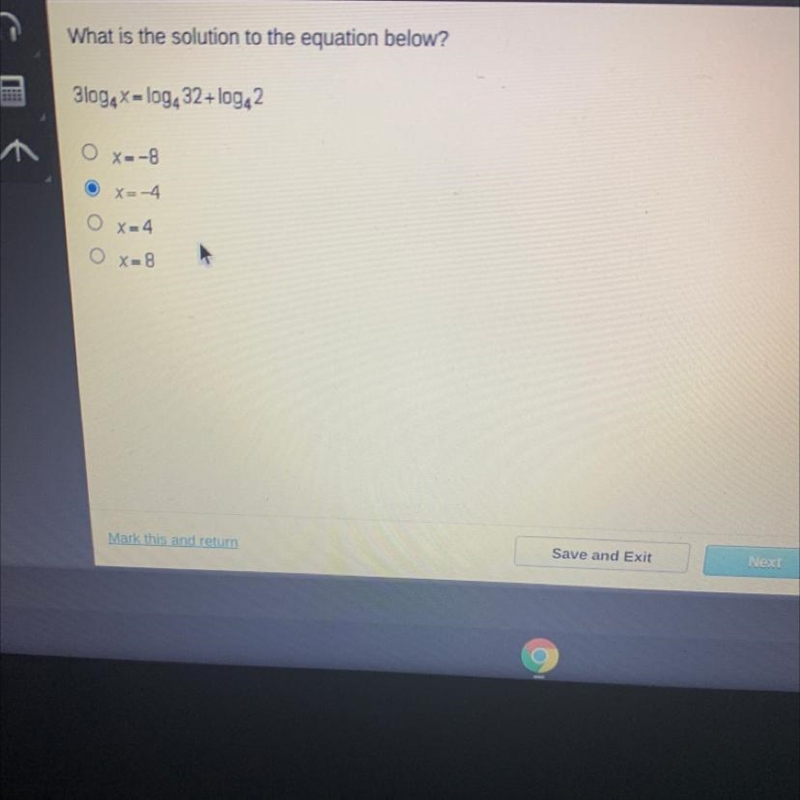 What is the solution to the equation below? Blog4x = log232+ log 2 O X=-8 O X=-4 O-example-1