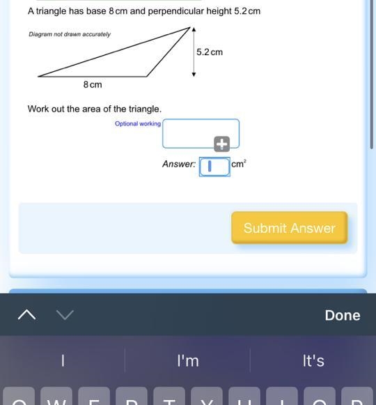 A triangle has base 8 cm and perpendicular height 5.2 cm Diagram not drawn accurately-example-1