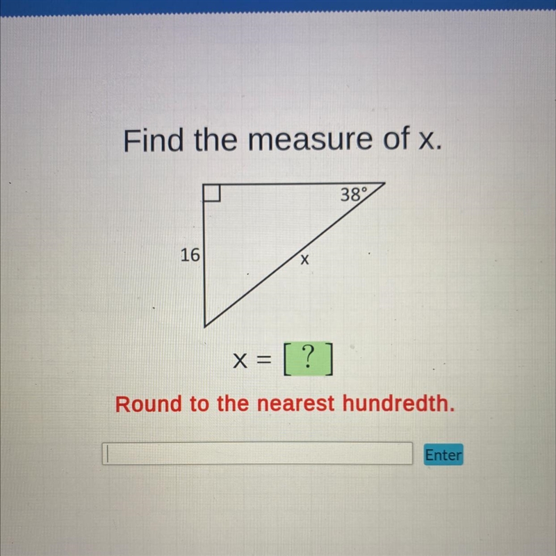 Find the measure of x. 16 X 38° x = [?] Round to the nearest hundredth.-example-1