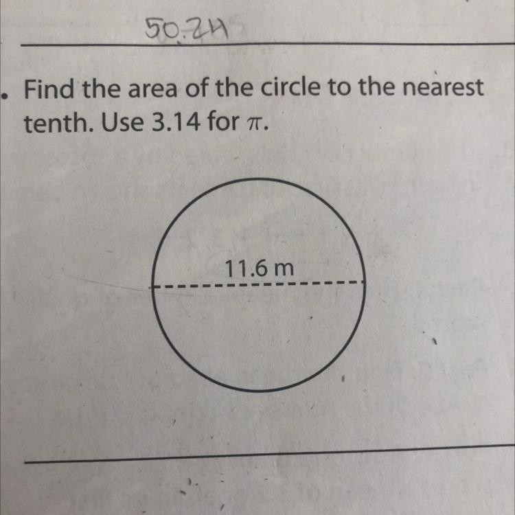 Find the area of the circle to the nearest tenth. Use 3.14 for Pi.-example-1