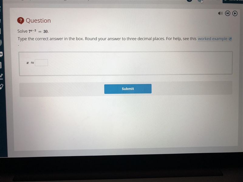 Solve 7^x-2 =30. Type the correct answer in the box. Round your answer to three decimal-example-1