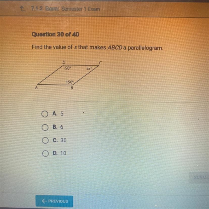 Find the value of x that makes ABCD a parallelogram. D C 150° 5x 150° B O A. 5 O B-example-1