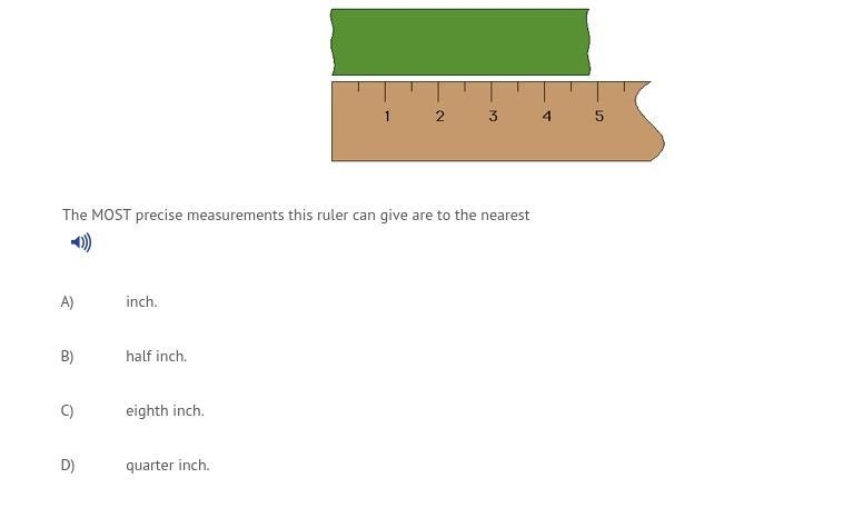 The MOST precise measurements this ruler can give are to the nearest A) inch. B) half-example-1