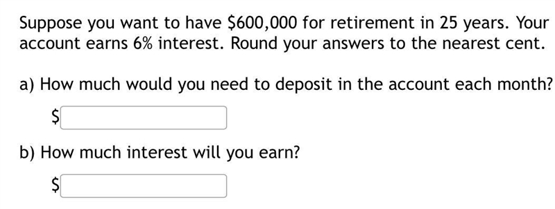 Suppose you want to have $600,000 for retirement in 25 years. Your account earns 6% interest-example-1