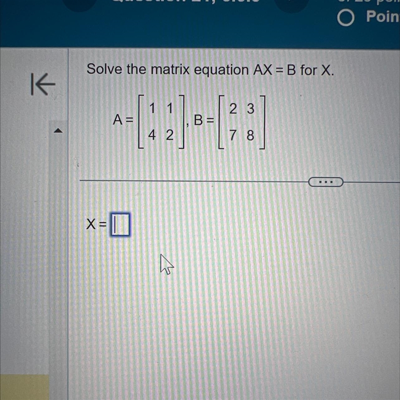 K Solve the matrix equation AX = B for X. 1 1 [42] X = A = ہلے B= 23 78-example-1