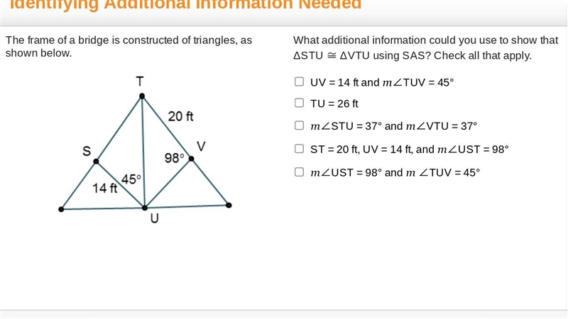 What additional information could you use to show that ΔSTU ≅ ΔVTU using SAS? Check-example-1