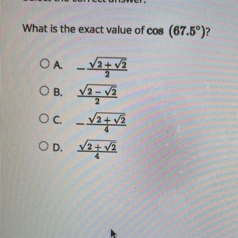 What is the exact value of cos (67.5°)? OA. OB. OC. -√2+√2 √2+√2 2 - √2-√2 2 OD. √2+ √2 4-example-1