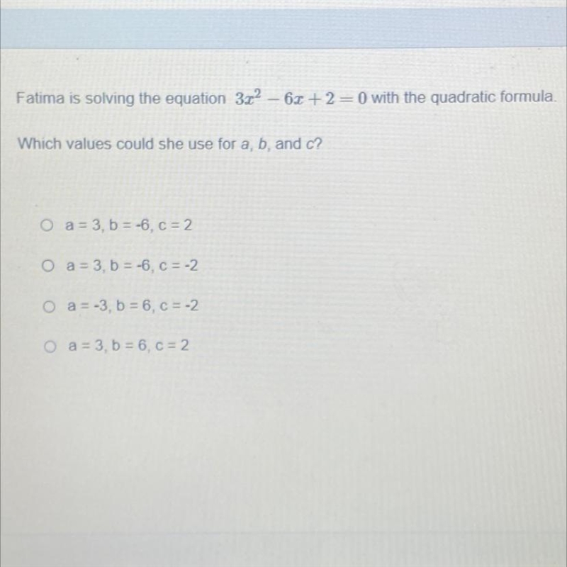 Fatima is solving the equation 3x² - 6x +2=0 with the quadratic formula. Which values-example-1