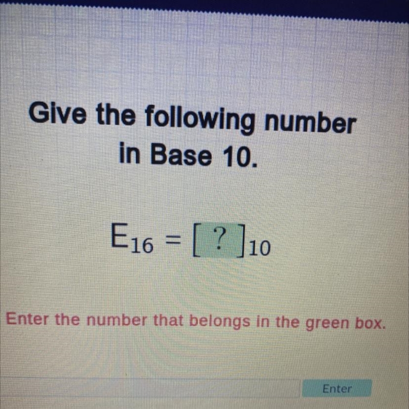 Give the following number in Base 10. E16 = [?]10 Enter the number that belongs in-example-1