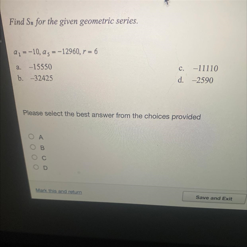 5 Find Sx for the given geometric series. Q1 = -10, a3 = -12960, r = 6 a. -15550 b-example-1