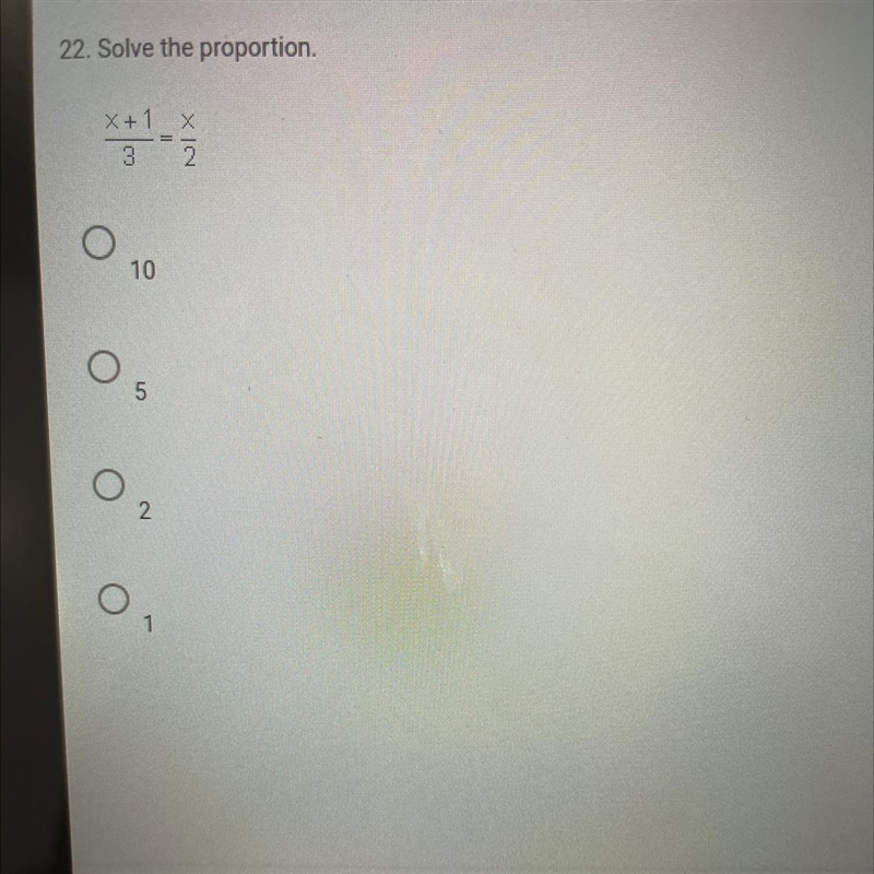 22. Solve the proportion. X/3+1/3 = x/2 10 5 2 1-example-1